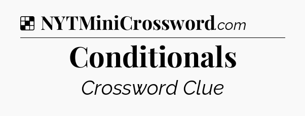 Solution: Conditionals - NYT Crossword