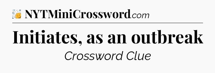 Initiates, as an outbreak - 7 Little Words