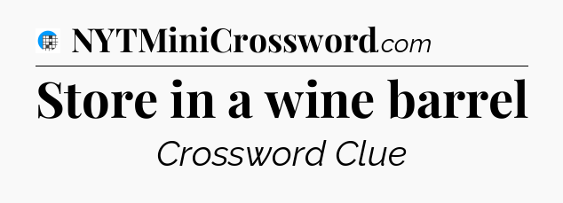 Store in a wine barrel Crossword Clue