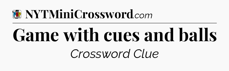 Game with cues and balls Crossword Clue