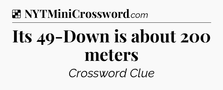 Solution: Its 49-Down is about 200 meters - NYT Crossword