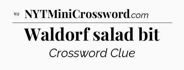 Waldorf salad bit - WSJ Crossword