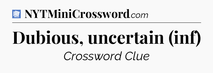 Dubious, uncertain (inf) Puzzle Page Crossword Clue