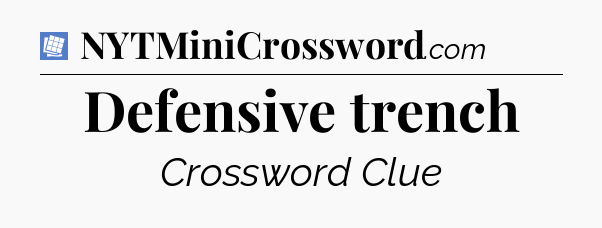 Defensive trench Puzzle Page Crossword Clue