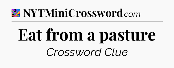 Eat from a pasture Crossword Clue