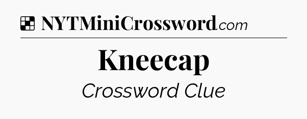 Solution: Kneecap - NYT Crossword