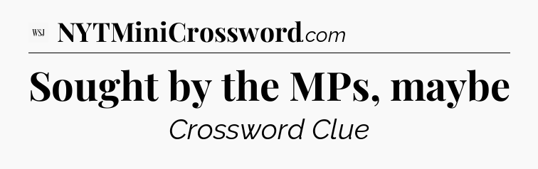 Sought by the MPs, maybe - WSJ Crossword