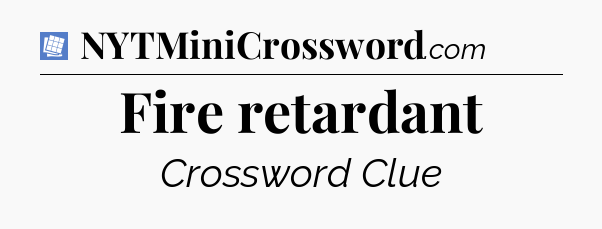 Fire retardant Puzzle Page Crossword Clue