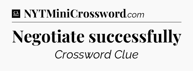 Negotiate successfully - LA Times Crossword