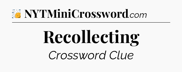 Recollecting - 7 Little Words