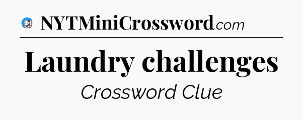 Laundry challenges Crossword Clue