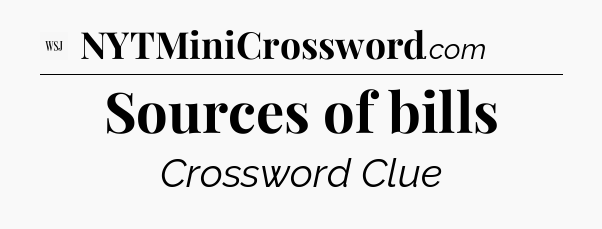 Sources of bills - WSJ Crossword