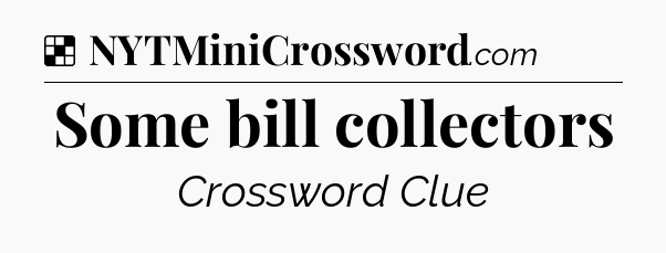 Solution: Some bill collectors - NYT Crossword