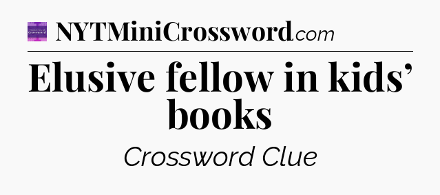 Elusive fellow in kids’ books - Thomas Joseph Crossword