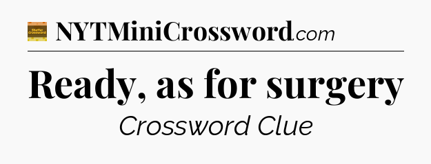 Ready, as for surgery crossword clue Eugene Sheffer