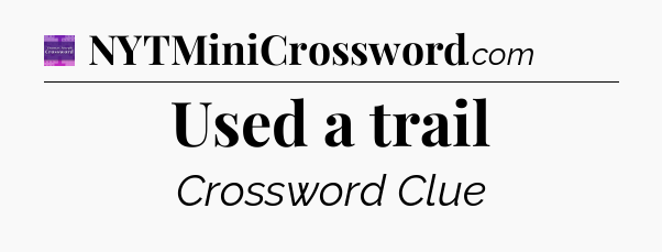 Used a trail - Thomas Joseph Crossword