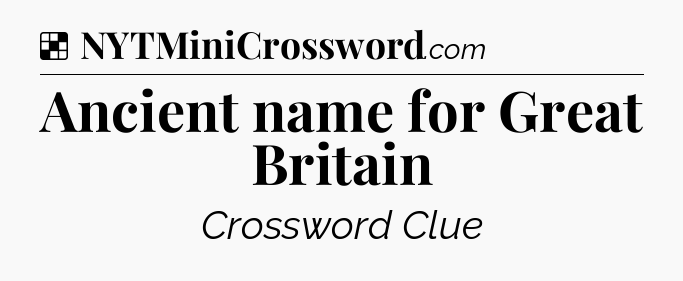 Solution: Ancient name for Great Britain - NYT Crossword