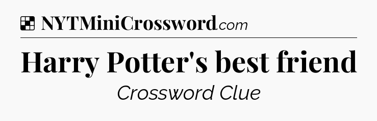 Solution: Harry Potter's best friend - NYT Crossword