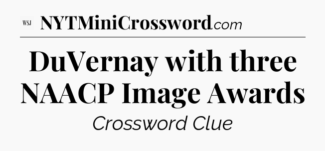 DuVernay with three NAACP Image Awards - WSJ Crossword