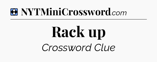 Solution: Rack up - NYT Mini Crossword