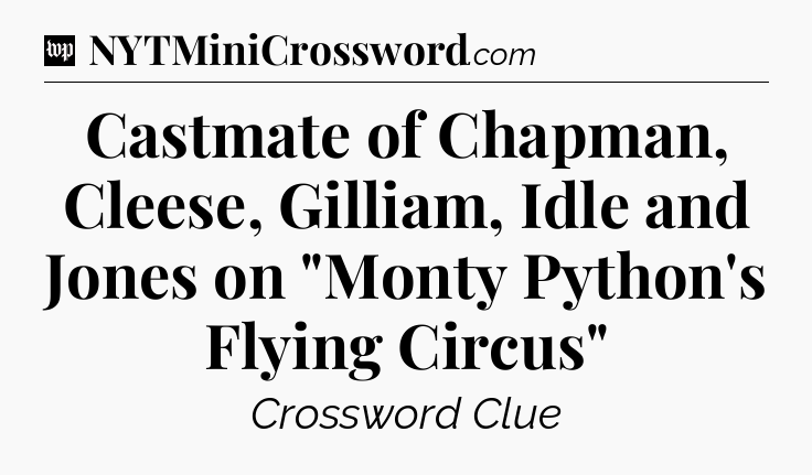 Castmate of Chapman, Cleese, Gilliam, Idle and Jones on 