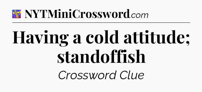 Having a cold attitude; standoffish Codycross
