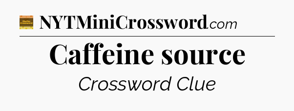 Caffeine source crossword clue Eugene Sheffer