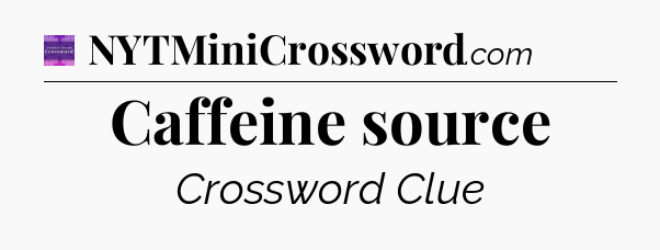 Caffeine source - Thomas Joseph Crossword