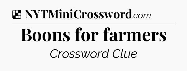 Solution: Boons for farmers - NYT Crossword