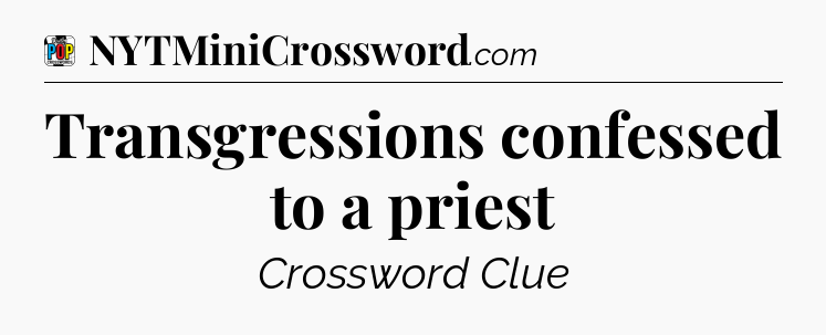Transgressions confessed to a priest Crossword Clue