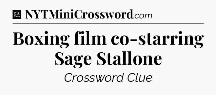 Boxing film co-starring Sage Stallone - LA Times Crossword