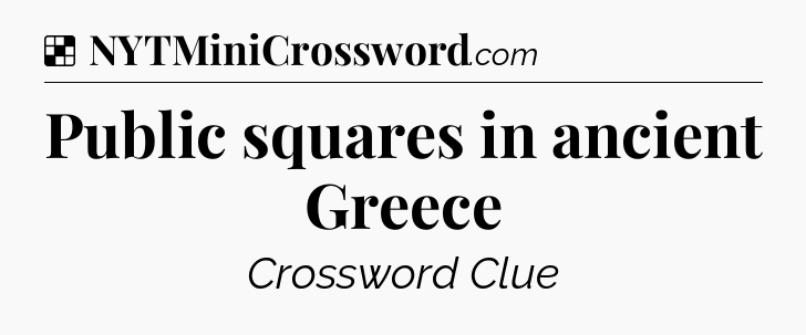 Solution: Public squares in ancient Greece - NYT Crossword