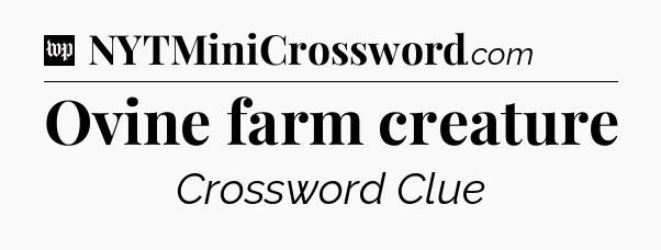 Ovine farm creature Crossword Clue