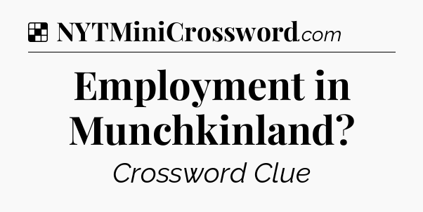 Solution: Employment in Munchkinland - NYT Crossword