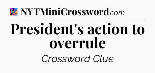 President's action to overrule Crossword Clue