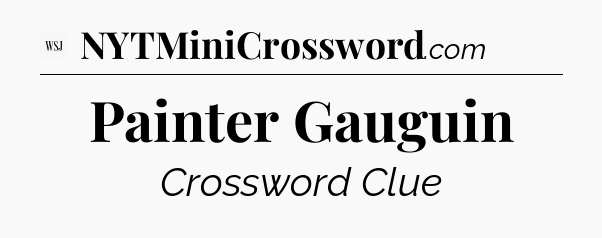 Painter Gauguin - WSJ Crossword