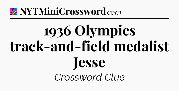 1936 Olympics track-and-field medalist Jesse Crossword Clue
