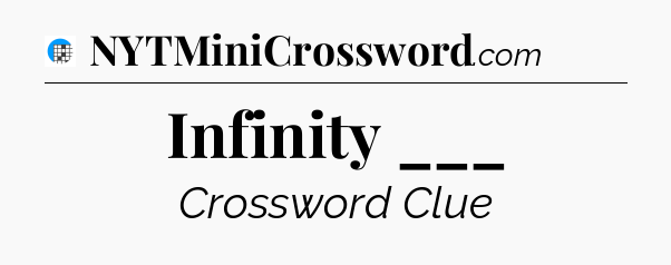 Infinity ___ Crossword Clue