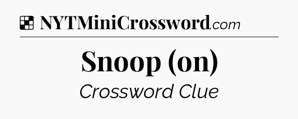 Solution: Snoop (on) - NYT Crossword