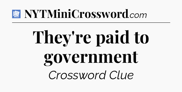 They're paid to government Puzzle Page Crossword Clue