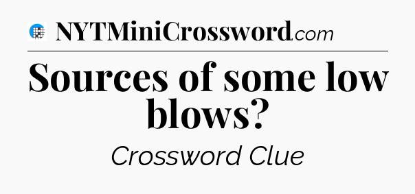 Sources of some low blows Crossword Clue
