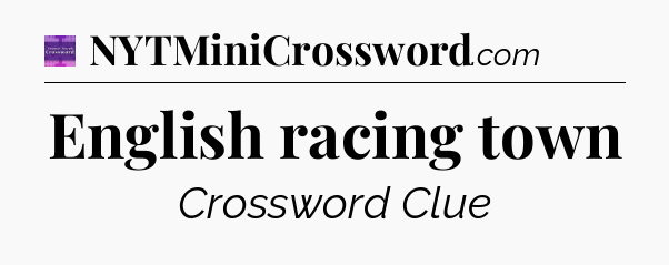English racing town - Thomas Joseph Crossword