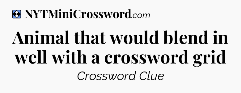 Solution: Animal that would blend in well with a crossword grid - NYT Mini Crossword