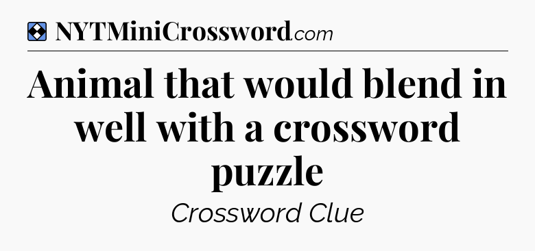 Solution: Animal that would blend in well with a crossword puzzle - NYT Mini Crossword