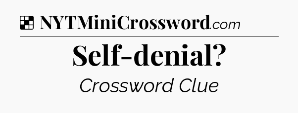 Solution: Self-denial - NYT Crossword