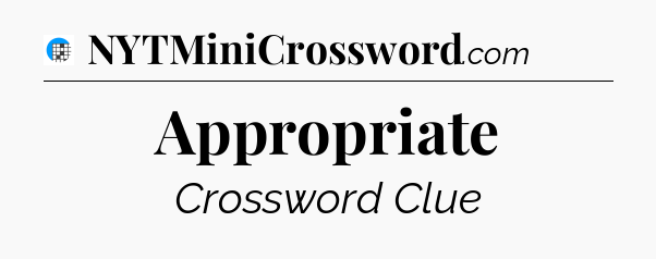 Appropriate Crossword Clue