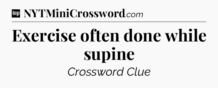 Exercise often done while supine Crossword Clue