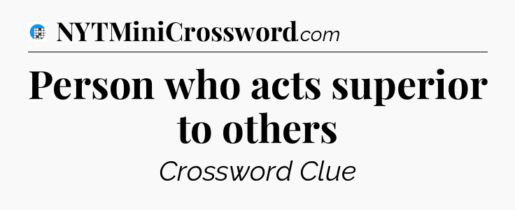 Person who acts superior to others Crossword Clue