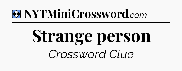 Solution: Strange person - NYT Mini Crossword