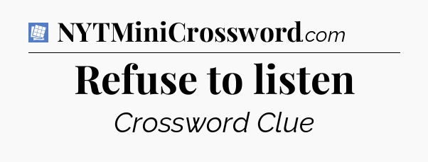 Refuse to listen Puzzle Page Crossword Clue